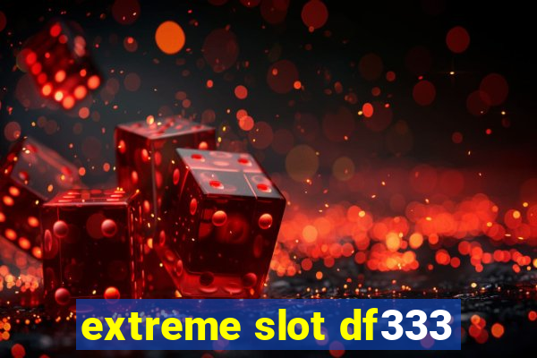 extreme slot df333